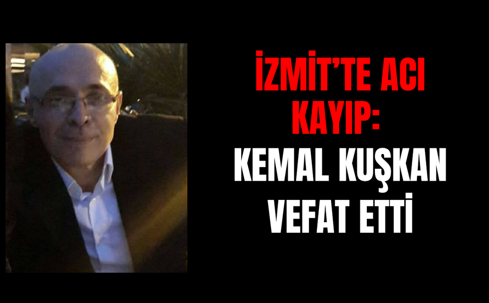 İzmit'te acı kayıp: Kemal Kuşkan Vefat Etti