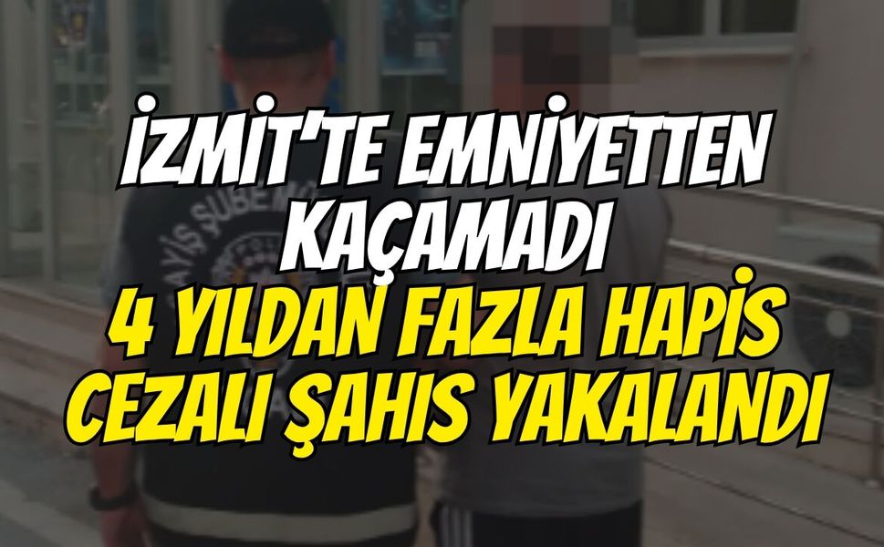 İzmit’te Emniyetten Kaçamadı: 4 Yıldan Fazla Hapis Cezalı Şahıs Yakalandı
