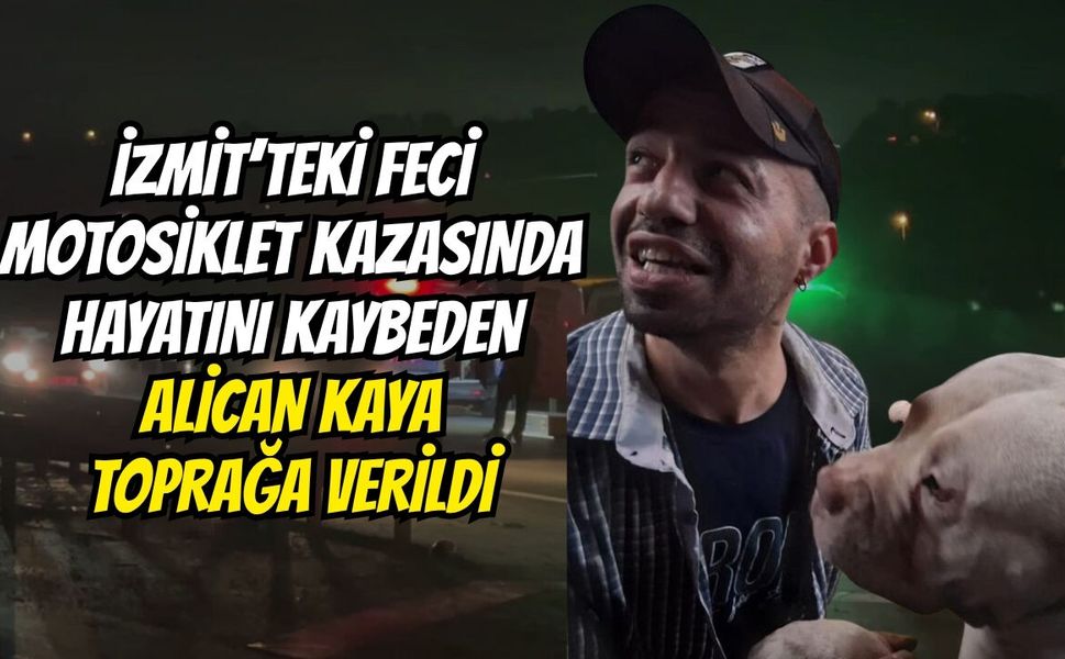 İzmit’teki Feci Motosiklet Kazasında Hayatını Kaybeden Alican Kaya Toprağa Verildi