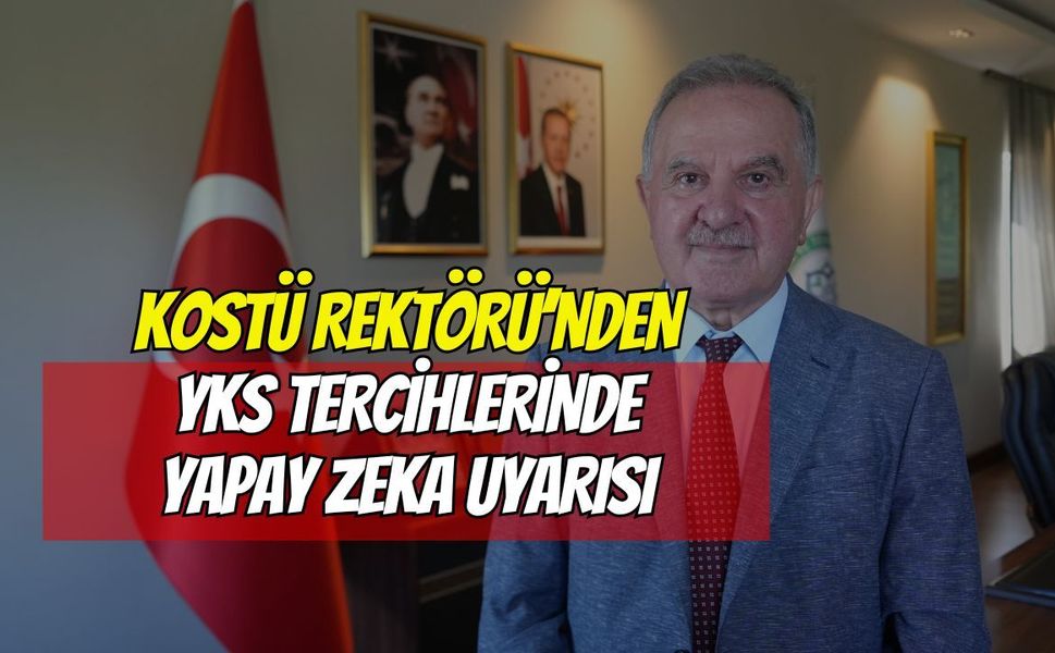 KOSTÜ Rektörü'nden YKS Tercihlerinde Yapay Zeka Uyarısı