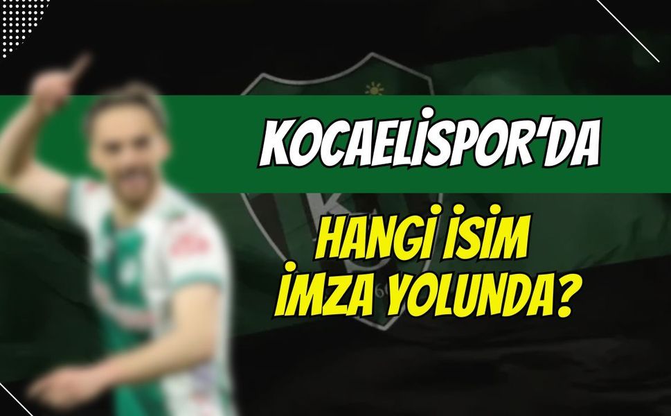 Kocaelispor'da Hangi İsim İmza Yolunda?