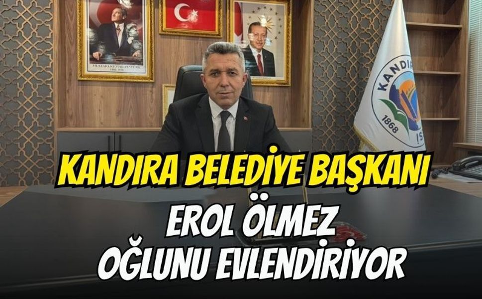 Kandıra Belediye Başkanı Erol Ölmez oğlunu evlendiriyor