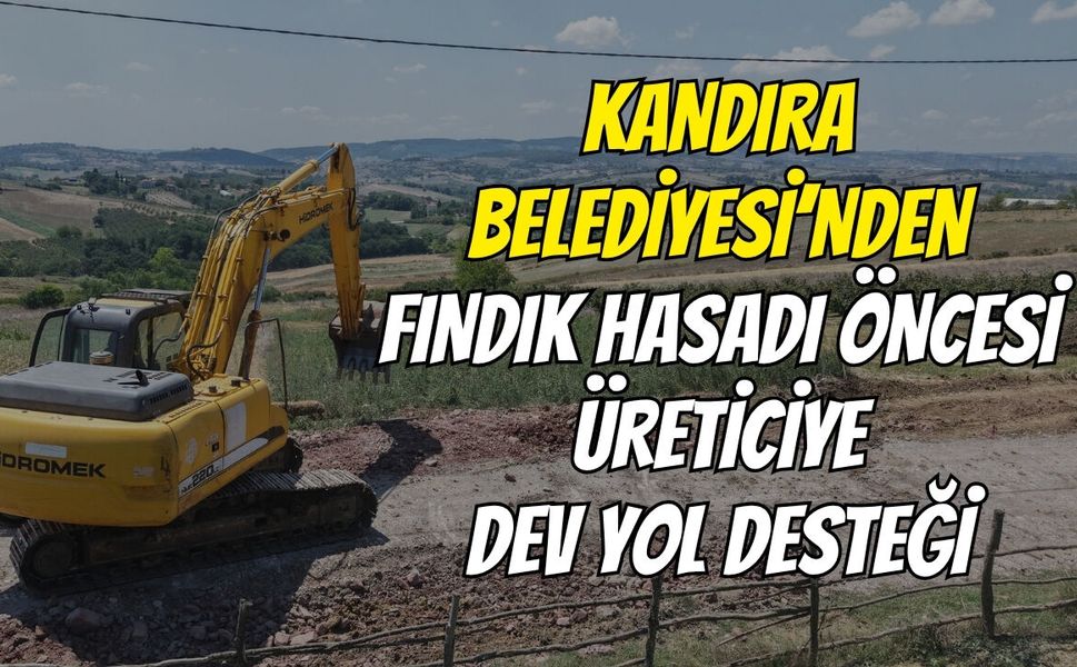 Kandıra Belediyesi’nden Fındık Hasadı Öncesi Üreticiye Dev Yol Desteği