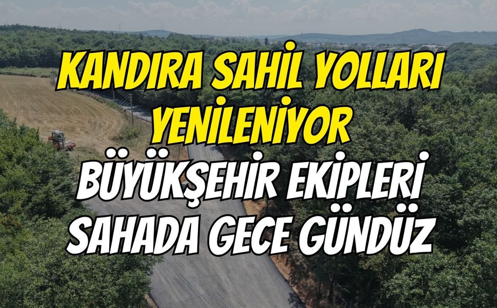 Kandıra Sahil Yolları Yenileniyor: Büyükşehir Ekipleri Sahada Gece Gündüz