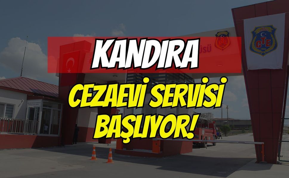 Kandıra Cezaevi Servisi Başlıyor!