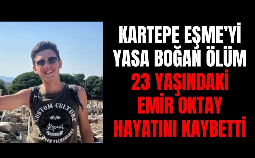 Kartepe Eşme’yi Yasa Boğan Ölüm: 23 Yaşındaki Emir Oktay Hayatını Kaybetti