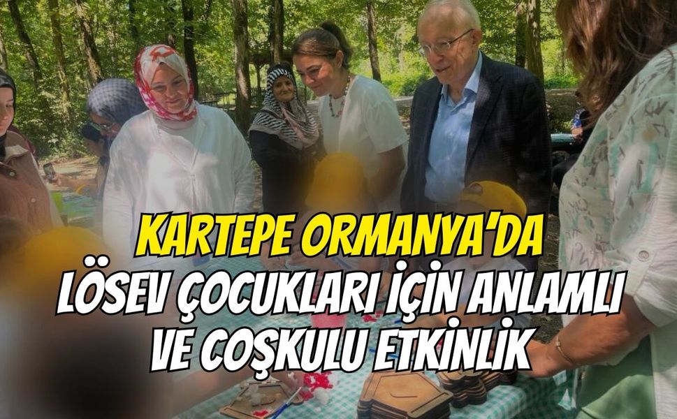 Kartepe Ormanya’da LÖSEV Çocukları İçin Anlamlı Ve Coşkulu Etkinlik