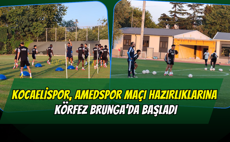 Kocaelispor, Amedspor Maçı Hazırlıklarına Körfez Brunga’da Başladı