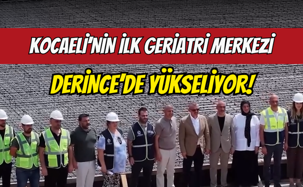 Kocaeli’nin İlk Geriatri Merkezi Yükseliyor!