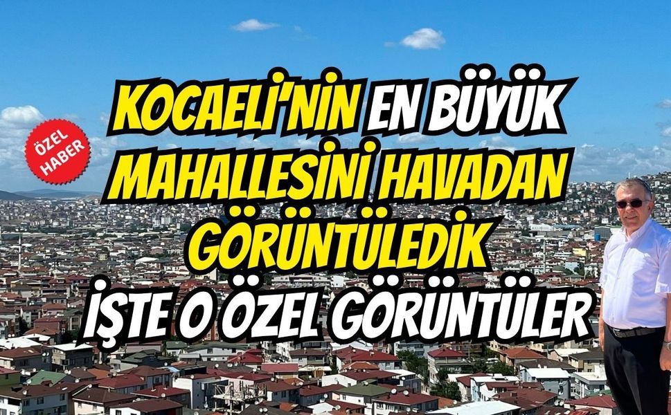 Kocaeli'nin En Büyük Mahallesi Havadan Görüntülendi