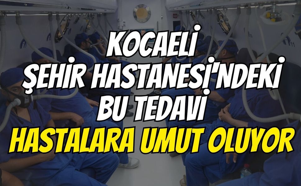 Kocaeli Şehir Hastanesi'ndeki bu tedavi hastalara umut oluyor