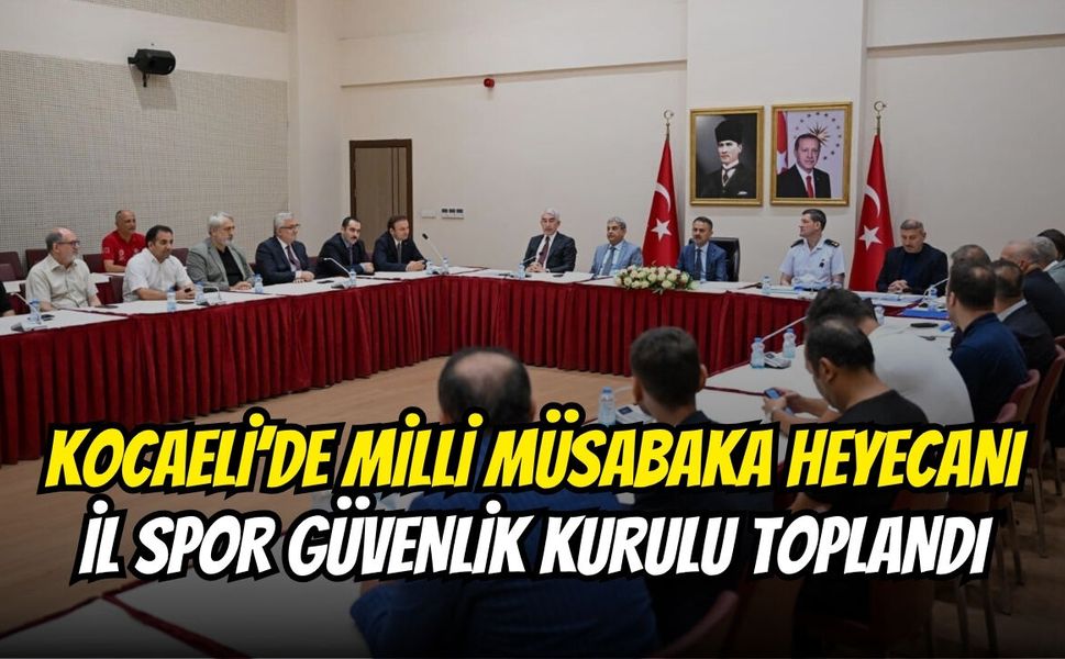 Kocaeli’de Milli Müsabaka Heyecanı: İl Spor Güvenlik Kurulu Toplandı