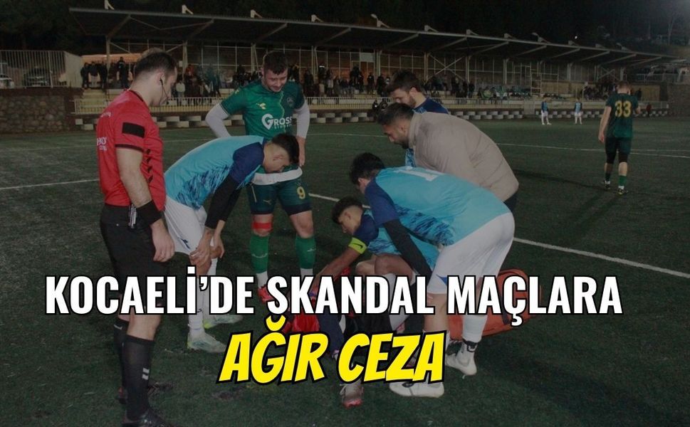 Kocaeli’de Skandal Maçlara Ağır Ceza