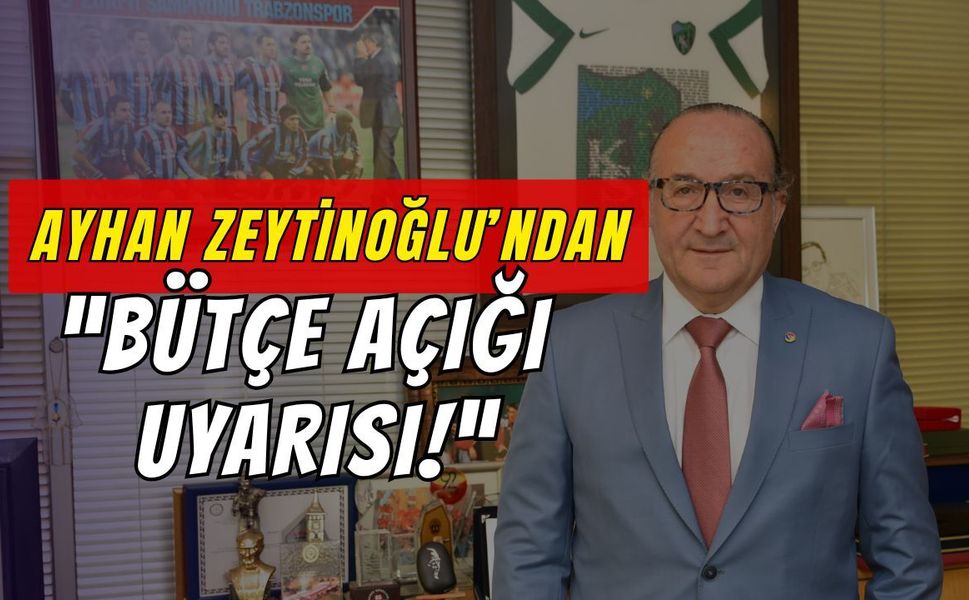KSO Başkanı Zeytinoğlu’ndan Bütçe Açığı Uyarısı
