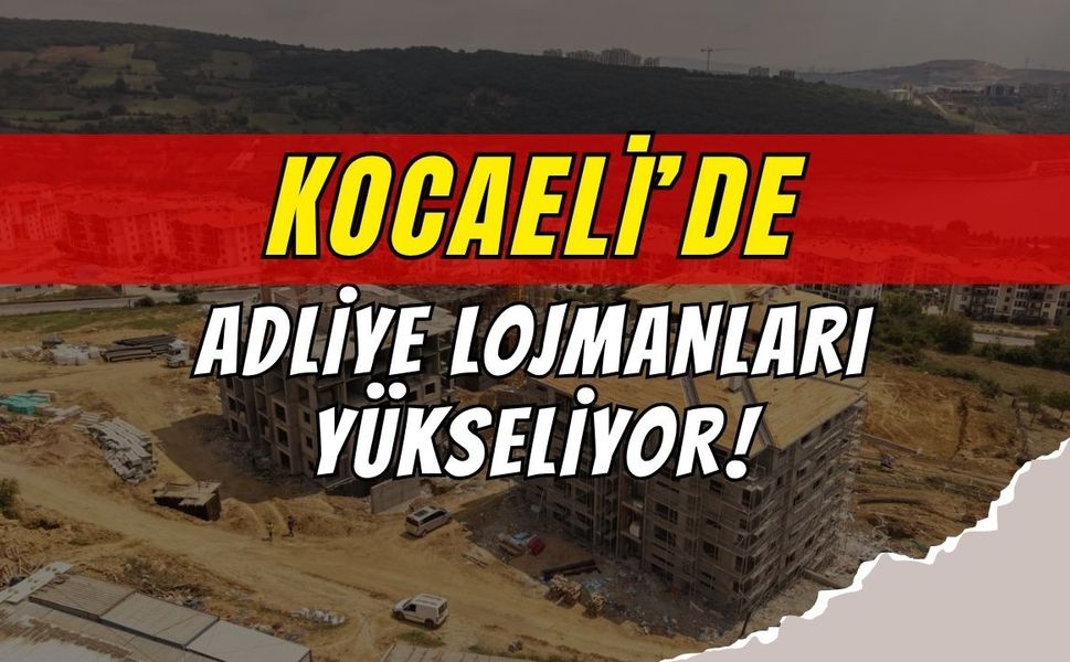 Büyükşehir’den Kocaeli’ye Modern Yaşam Alanı: Adliye Lojmanları Yükseliyor!