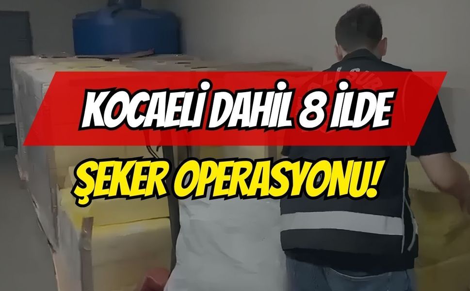 Kocaeli Dahil 8 İlde Şeker Operasyonu