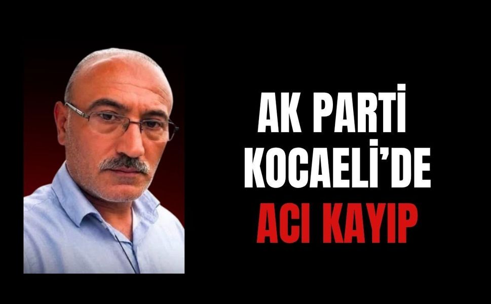 AK Parti Kocaeli Teşkilatında Acı Kayıp