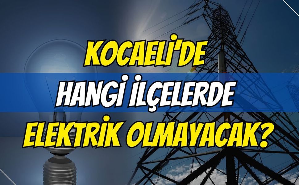 Kocaeli’de 19 Ağustos'ta Hangi İlçelerde Elektrik Olmayacak?