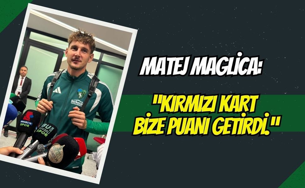 Kocaelispor’un Savunma Güvencesi Matej Maglica: "Kırmızı Kart Bize 3 Puanı Getirdi"