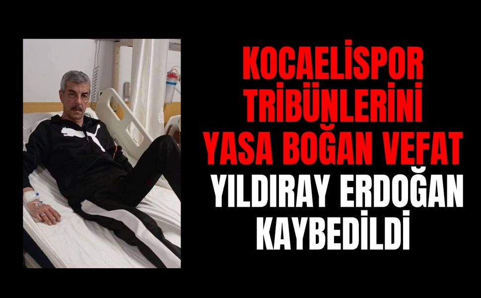 Kocaelispor Tribünlerini Yasa Boğan Vefat: Yıldıray Erdoğan Kaybedildi
