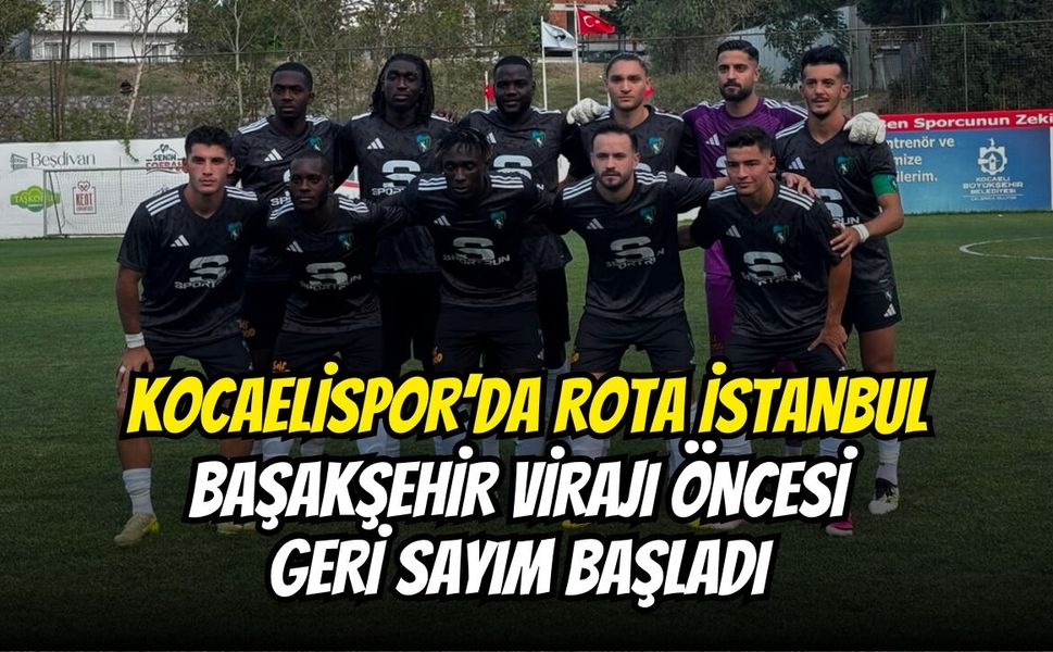 Kocaelispor’da Rota İstanbul: Başakşehir Virajı Öncesi Geri Sayım Başladı