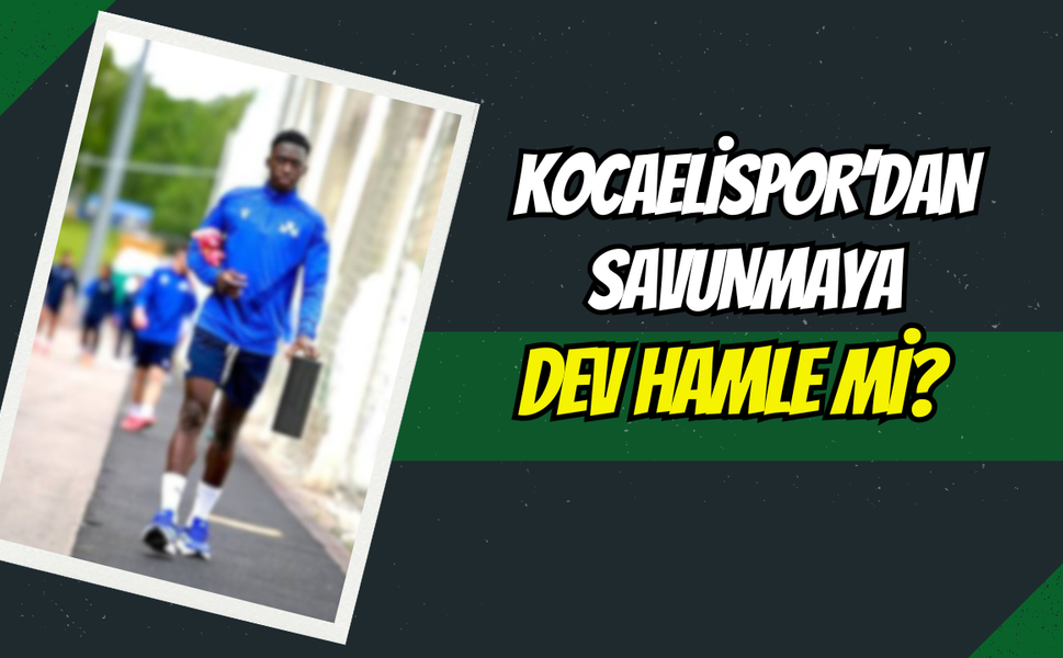 KOCAELİSPOR’DAN SAVUNMAYA TAKVİYE HAMLESİ