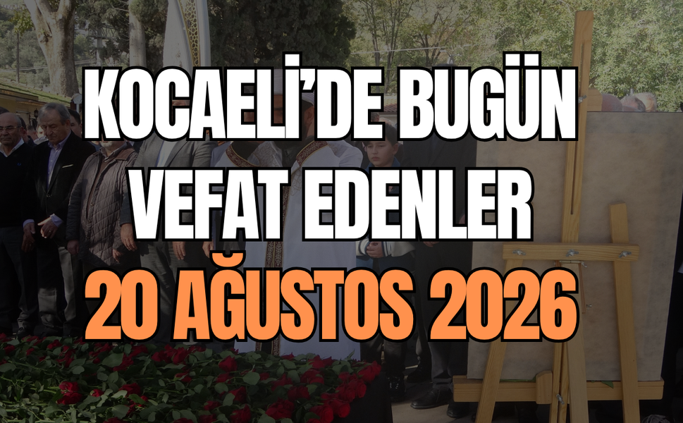 Kocaeli'de Bugün Vefat Edenler: 20 Ağustos 2026