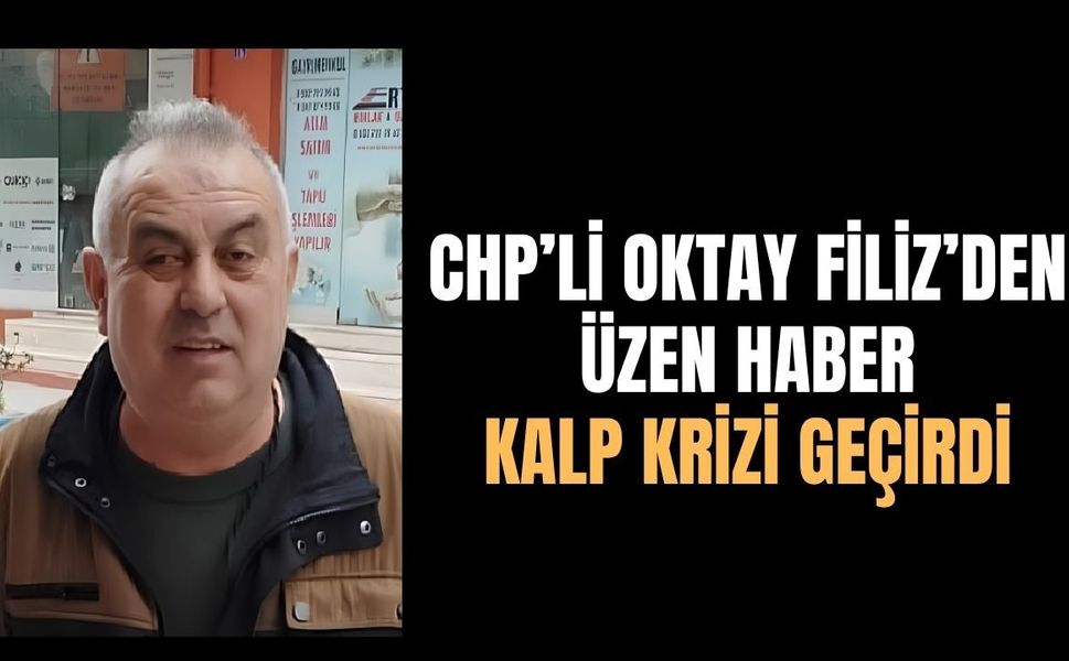 CHP'li Oktay Filiz’den Üzen Haber