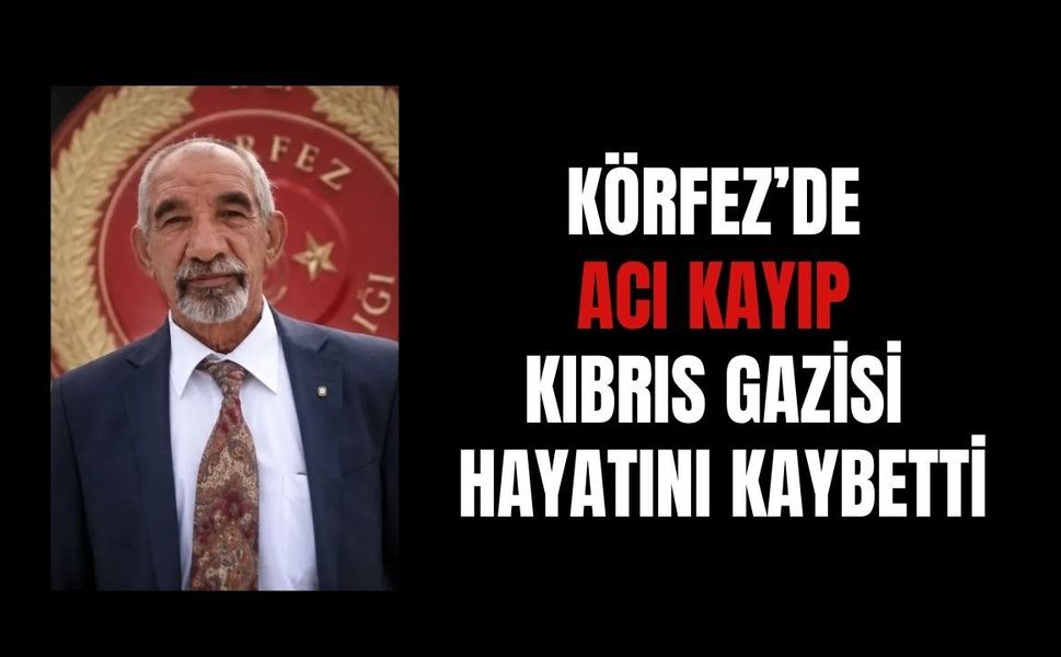 Körfez'de Acı Kayıp! Kıbrıs Gazisi Hayatını Kaybetti