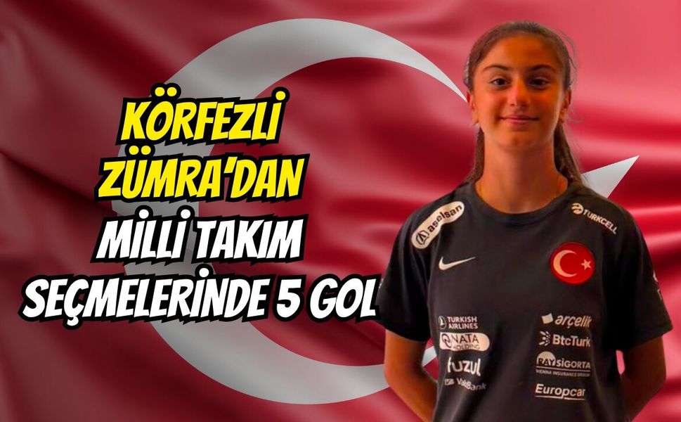 Körfezli Zümra’dan milli takım seçmelerinde 5 gol
