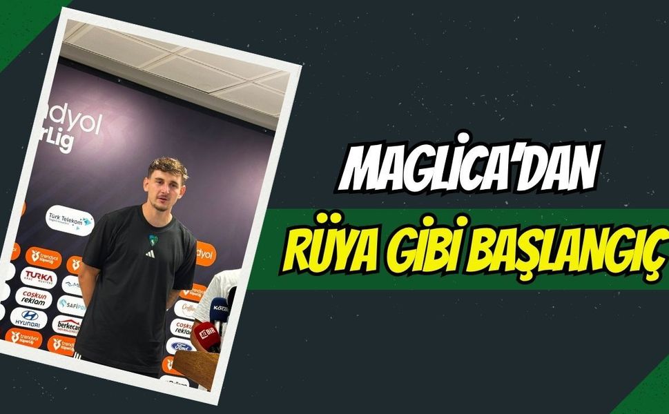 Maglica'dan Rüya Başlangıç: "Rakip Bana Alan Yarattı, Gol Mükemmeldi"