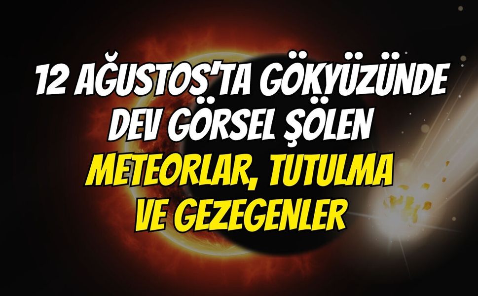 12 Ağustos’ta Gökyüzünde Dev Görsel Şölen: Meteorlar, Tutulma Ve Gezegenler