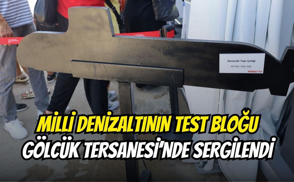 Milli Denizaltının Test Bloğu Gölcük Tersanesi’nde Sergilendi