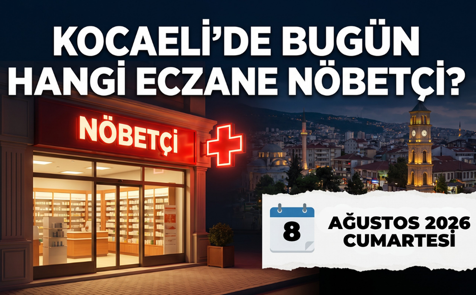 Kocaeli'de Bugün Hangi Eczaneler Nöbetçi? 8 Ağustos Cumartesi 2026 Bugün Nöbetçi Eczaneler