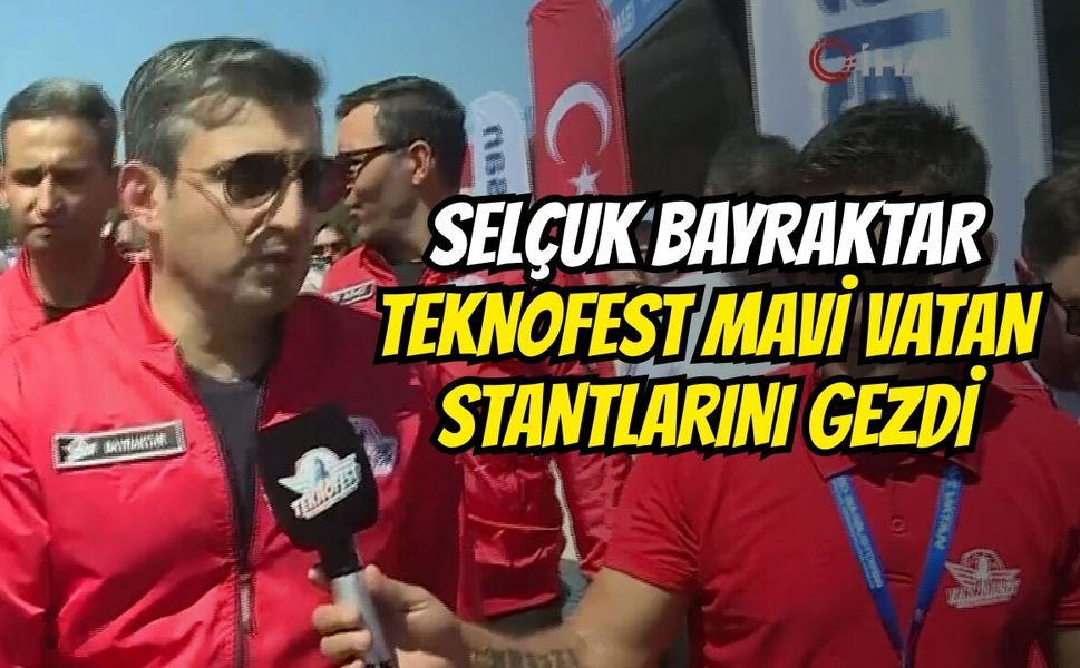 Selçuk Bayraktar TEKNOFEST Mavi Vatan Stantlarını Gezdi