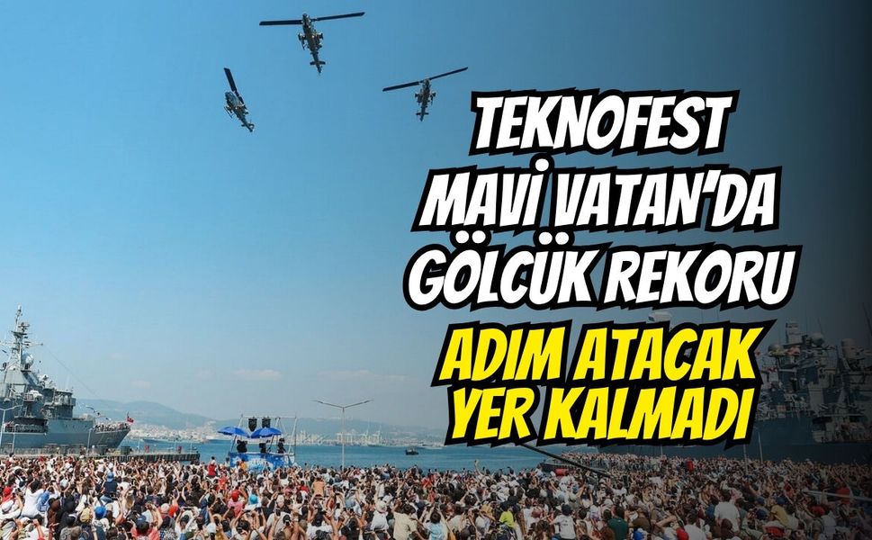 TEKNOFEST Mavi Vatan’da Gölcük Rekoru: Adım Atacak Yer Kalmadı