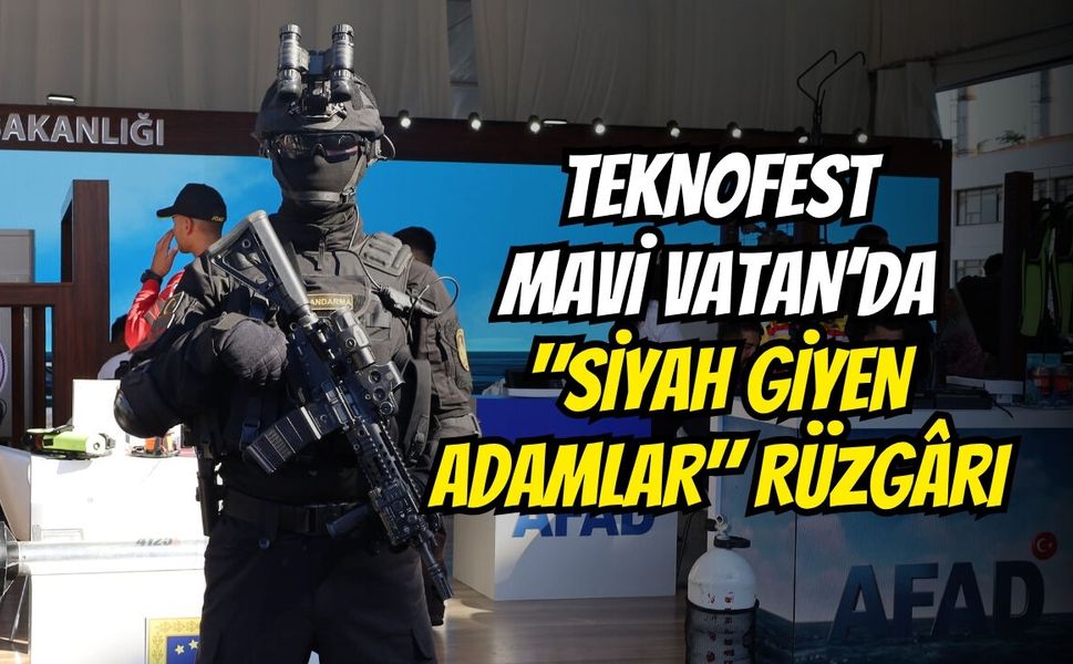 TEKNOFEST Mavi Vatan’da "Siyah Giyen Adamlar" Rüzgârı