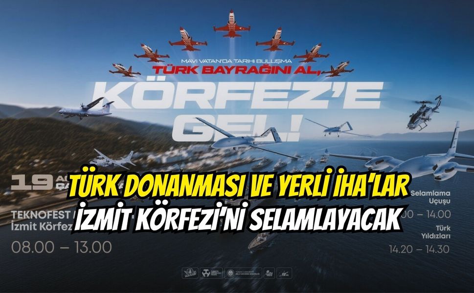 Türk Donanması Ve Yerli İHA’lar İzmit Körfezi’ni Selamlayacak