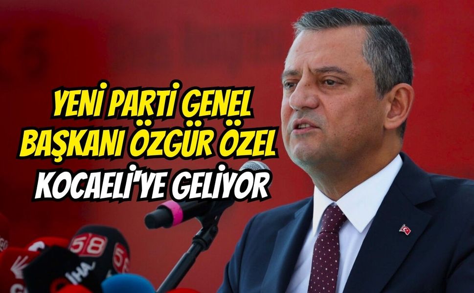 YENİ Parti Genel Başkanı Özgür Özel Kocaeli'ye Geliyor