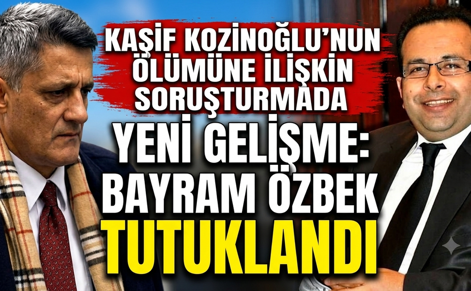 Kaşif Kozinoğlu’nun Ölümüne İlişkin Soruşturmada Yeni Gelişme: Bayram Özbek Tutuklandı