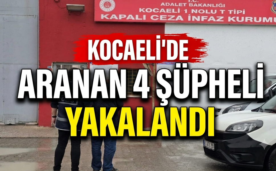 Kocaeli’de Aranan 4 Şüpheli Yakalandı