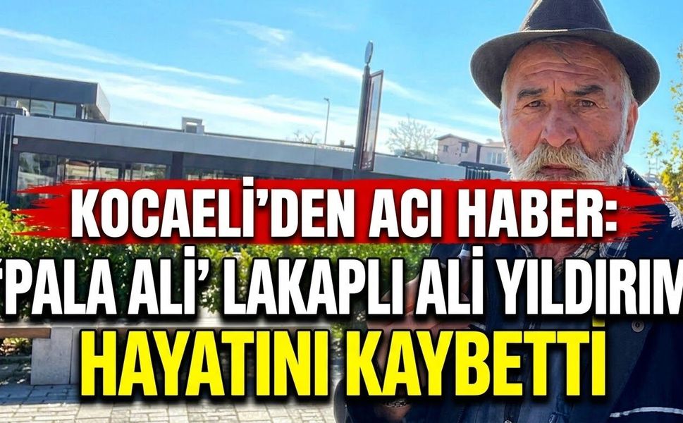 Kocaeli'den Acı Haber: 'Pala Ali' Lakaplı Ali Yıldırım Hayatını Kaybetti