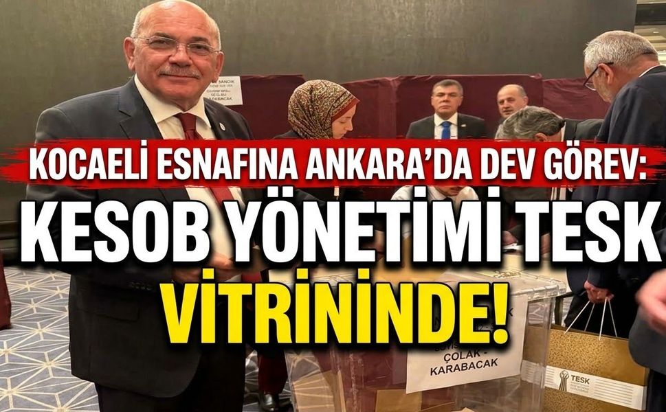 Kocaeli Esnafına Ankara’da Dev Görev: KESOB Yönetimi TESK Vitrininde!