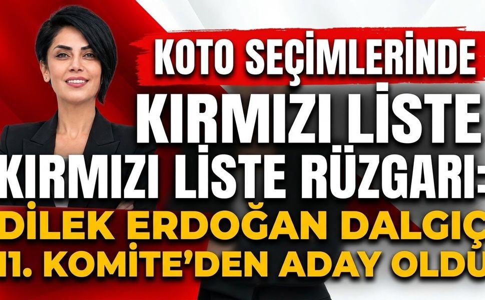 KOTO Seçimlerinde Kırmızı Liste Rüzgarı: Dilek Erdoğan Dalgıç 11. Komite’den Aday Oldu