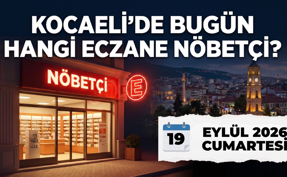 Kocaeli Nöbetçi Eczane I Bugün Kocaeli’de Hangi Eczaneler Nöbetçi?