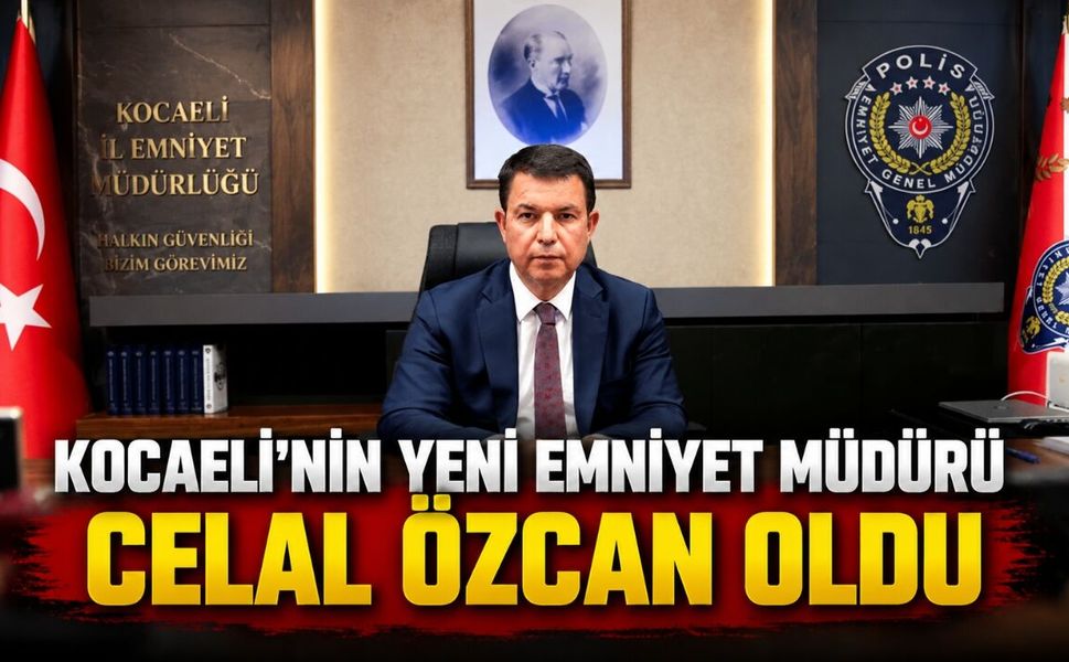 Kocaeli’nin Yeni Emniyet Müdürü Celal Özcan Oldu