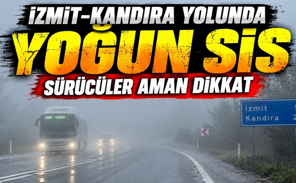 İzmit-Kandıra Yolunda Yoğun Sis: Sürücüler Aman Dikkat