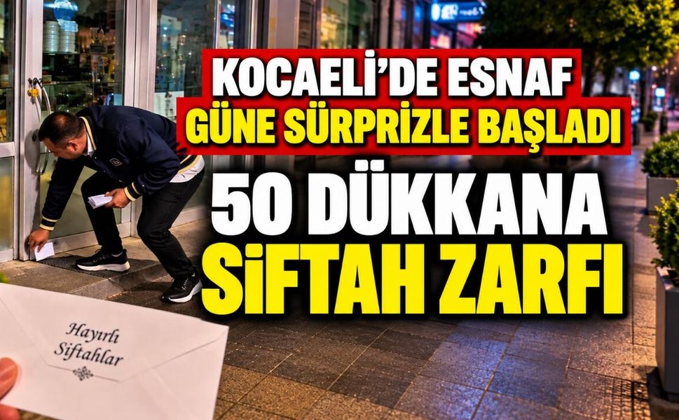 Kocaeli’de Esnaf Güne Sürprizle Başladı: 50 Dükkana Siftah Zarfı