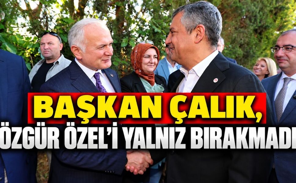 Karamürsel Belediye Başkanı Çalık, Özgür Özel’i Yalnız Bırakmadı