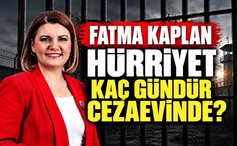 Fatma Kaplan Hürriyet Kaç Gündür Cezaevinde?